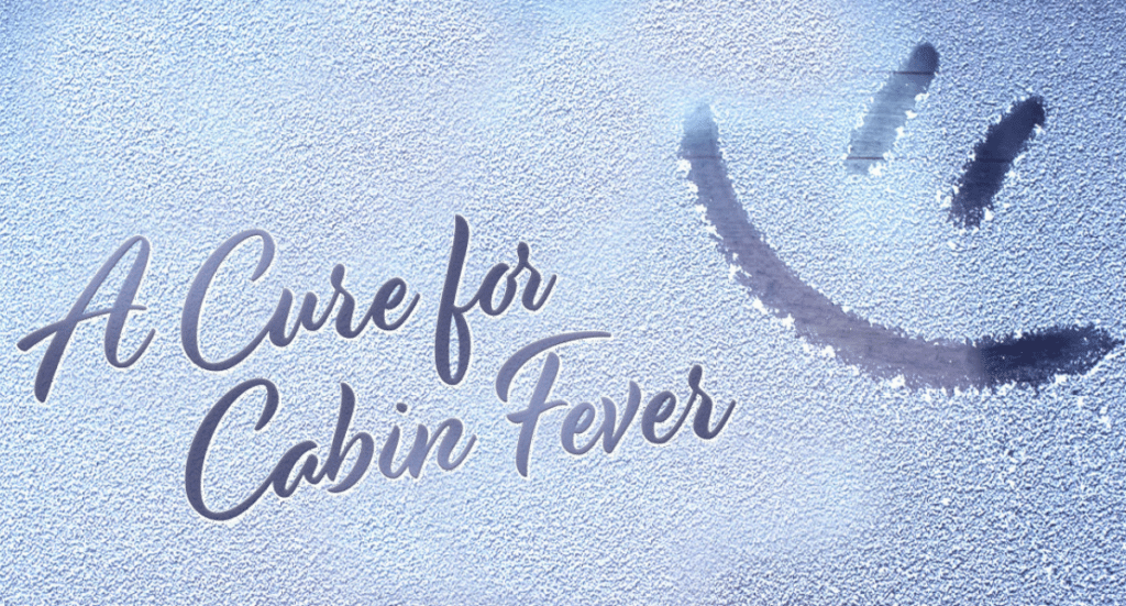 A Cure for Cabin Fever
